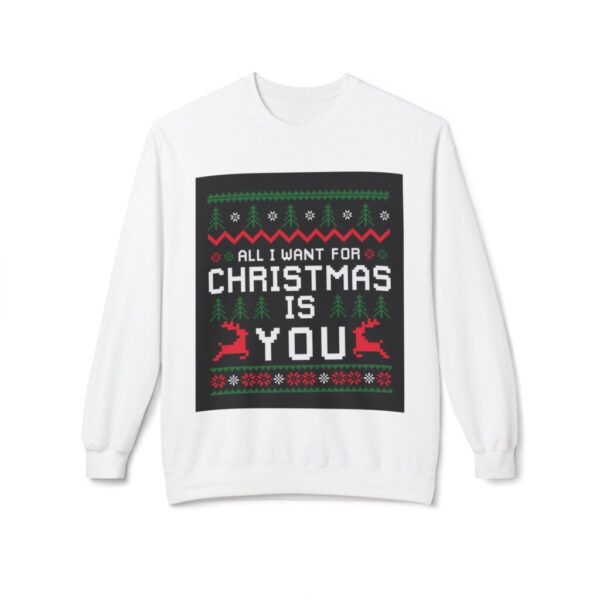 All I Want For Christmas Is You Sweatshirt - Unisex Midweight Fleece Christmas Sweater